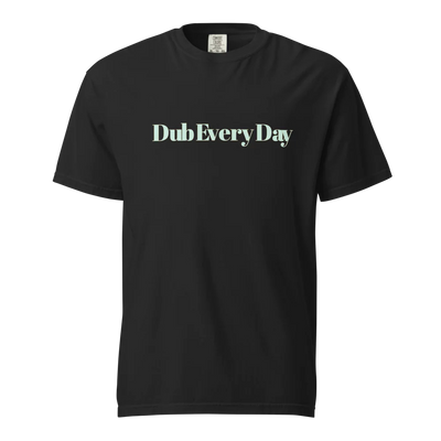 Dub Every Day! Motivational Thick Soft Cotton Unisex T-Shirt | Comfort Colors 1717