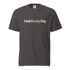 Dub Every Day! Motivational Thick Soft Cotton Unisex T-Shirt | Comfort Colors 1717