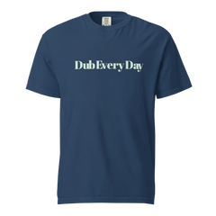 Dub Every Day! Motivational Thick Soft Cotton Unisex T-Shirt | Comfort Colors 1717