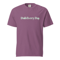 Dub Every Day! Motivational Thick Soft Cotton Unisex T-Shirt | Comfort Colors 1717