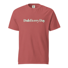 Dub Every Day! Motivational Thick Soft Cotton Unisex T-Shirt | Comfort Colors 1717